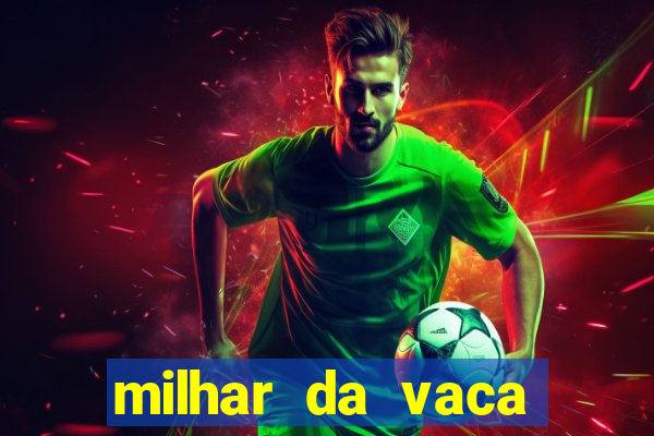 milhar da vaca mais atrasada